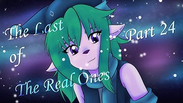 The Last Of the Real Ones - Part 24