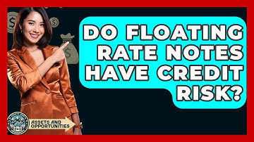 Do Floating Rate Notes Have Credit Risk? - AssetsandOpportunity.org