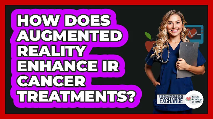 How Does Augmented Reality Enhance IR Cancer Treatments? - Nursing Knowledge Exchange