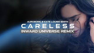 Aurosonic & Kate Louise Smith  -  Careless (Inward Universe Remix)