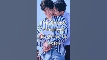 Top 15 Boss & Employee BL Series To Watch #blrama #love #blseries #boss #romance