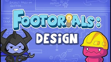 Good games need good design! - FOOtorials Episode 7