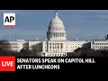 LIVE: Senators speak on Capitol Hill after luncheons