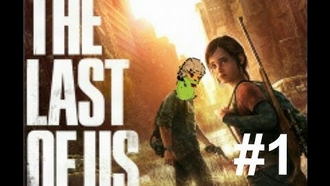 Luke Plays: The Last of Us Part 1 - Introduction