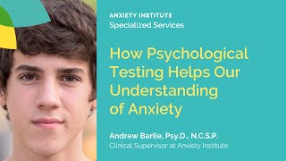 How Psychological Testing helps our understanding of Anxiety - Andrew Barile from Anxiety Institute