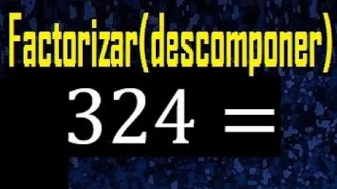 Qual é a decomposição do número 324?