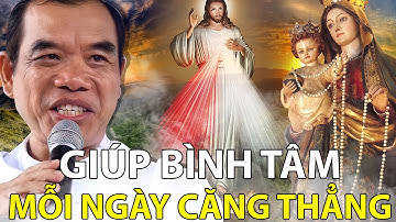 "Bài giảng rung động triệu trái tim" "Nghe mãi không chán" "GIÚP BÌNH TÂM" Cha Giuse Long