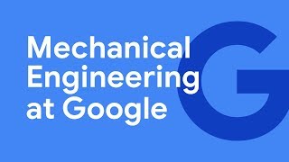 Working on the Google Hardware Team: Mechanical Engineering