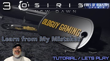 Osiris New Dawn Fires of Industry | E3 Learn from My Mistakes