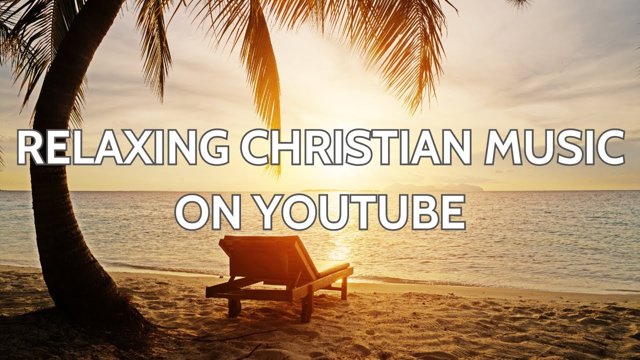 RELAXING CHRISTIAN MUSIC ON YOUTUBE YouTube relaxing-christian-music-on-youtube-youtube