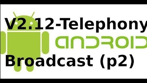 Lập trình android - V2.12 - Sử dụng broadcast với Telephony trong android (p2)