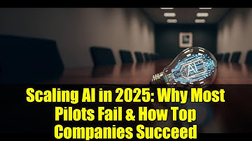 Scaling AI in 2025: Why Most Pilots Fail & How Top Companies Succeed