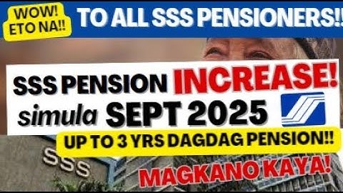 WOW! SSS PENSION INCREASE SIMULA SEPT 2025 UP TO 3 YRS PARA SA LAHAT NG SSS PENSIONERS! MAGKANO BA?