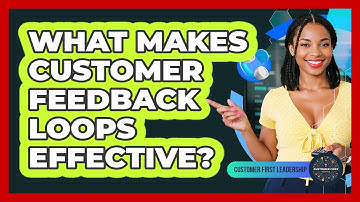 What Makes Customer Feedback Loops Effective?