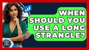 When Should You Use A Long Strangle? - Stock and Options Playbook