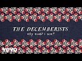 The Decemberists - Why Would I Now? (Audio)