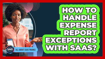 How To Handle Expense Report Exceptions With SaaS?