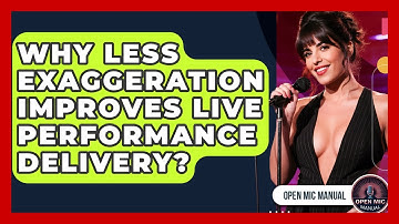 Why Less Exaggeration Improves Live Performance Delivery? - Open Mic Manual