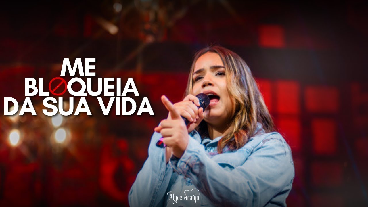 ME BLOQUEIA DA SUA VIDA - ALYCE ARAÚJO | DVD - O COMEÇO (AO VIVO) - YouTube