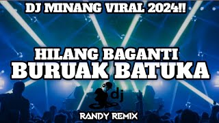 DJ MINANG HILANG BAGANTI BURUAK BATUKA TERBARU 2024!!