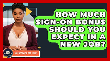 How Much Sign-on Bonus Should You Expect In A New Job? - Job Interview Pro Skills