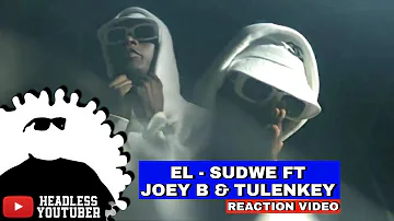 EL - Sudwe ft. Joey B & Tulenkey || REACTION VIDEO by Headless YouTuber