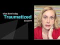 What does BEING TRAUMATIZED mean? | Kati Morton