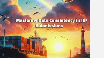 Mastering Data Consistency in ISF Submissions