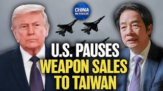 U.S. pauses Weapon sales To Taiwan | China in Focus