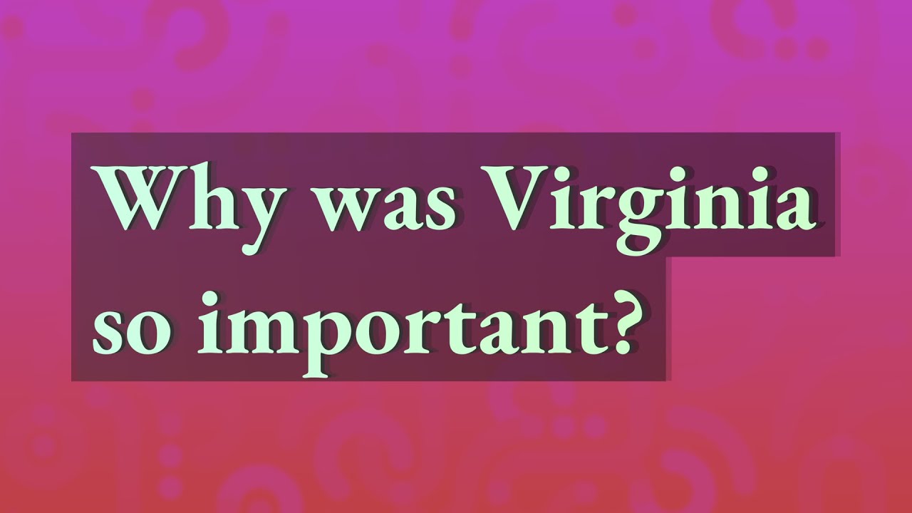 Why was Virginia so important? YouTube