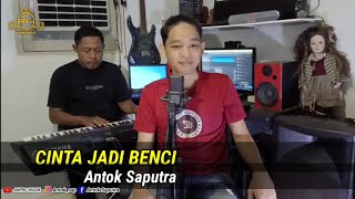 CINTA JADI BENCI | ANTOK SAPUTRA (Cover) Nada Cowok