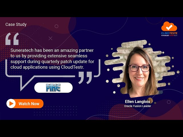 CloudTestr Case Study by Ellen Langlois, Oracle HCM Fusion Lead at Pike Corporation