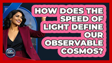 How Does The Speed Of Light Define Our Observable Cosmos? - Profiles in Politics