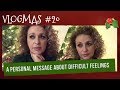 VLOGMAS (2018) #20 - A PERSONAL Message About DIFFICULT Feelings