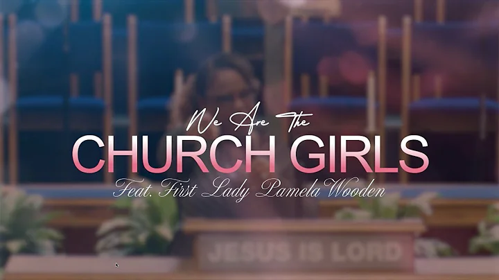 We Are The Church Girls! | First Lady Pamela Wooden