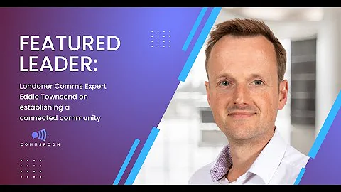 Londoner Comms Expert Eddie Townsend on establishi...