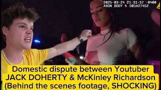 YouTuber Jack Doherty & McKinley Richardson Domestic Dispute | Shocking Behind-the-Scenes Footage!