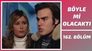 Böyle Mi Olacaktı 162. Bölüm