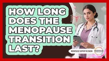 How Long Does The Menopause Transition Last? - Menopause Support Network