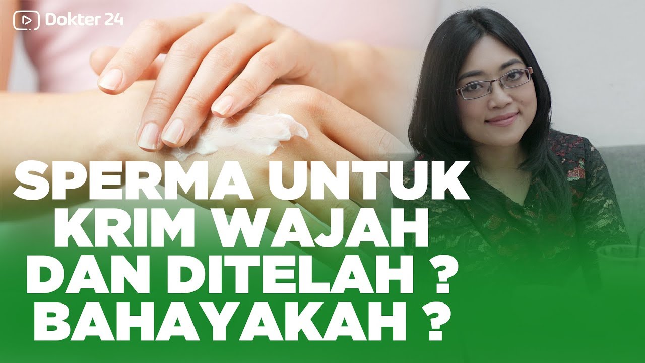 Dokter 24 - SPERMA UNTUK Krim Wajah & DITELANNNN ? BAHAYAKAH ???