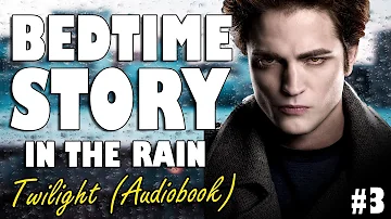 Twilight Audiobook with rain sounds (Part 3) | Relaxing ASMR Bedtime Story (British Male Voice)