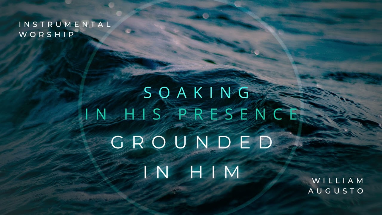 GROUNDED IN HIM // Instrumental Worship Soaking in His Presence
