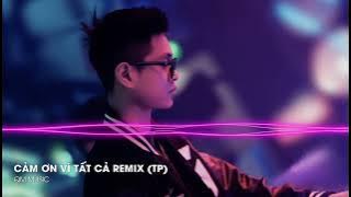 ✈️ Cảm Ơn Vì Tất Cả Remix (Thanh Phong)|| Nhạc Hót TikTok