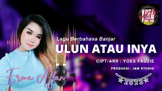 Video thumbnail of "Lagu Berbahasa Banjar 2023 | Ulun Atau Inya | Erma Affan"