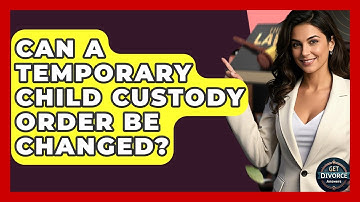 Can A Temporary Child Custody Order Be Changed? - Get Divorce Answers