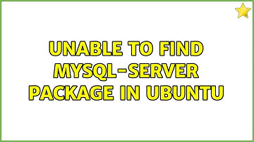 Ubuntu: Unable to find mysql-server package in ubuntu