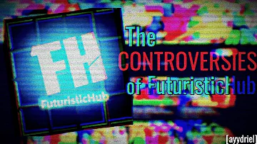 The Controversies of FuturisticHub