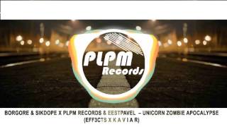 Borgore & Sikdope x PLPM Records & Eestpavel  – Unicorn Zombie Apocalypse