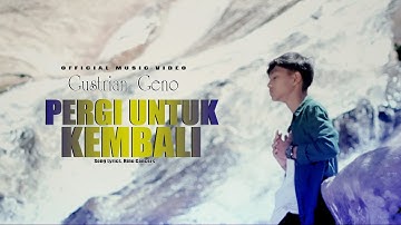 Gustrian Geno - Pergi Untuk Kembali (Official Music Video) - Slowrock Terbaru 2023