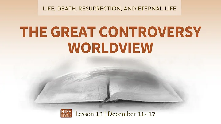 Lesson 12: The Great Controversy Worldview